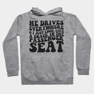 He Drives Everywhere & I Just Look Like A Snack In The Passenger Seat,  Passenger Seat Princess, Unisex Hoodie